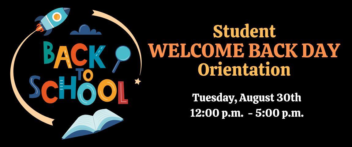 Welcome Back Day Orientation, August 30th from 12:00 p.m. - 5:00 p.m.